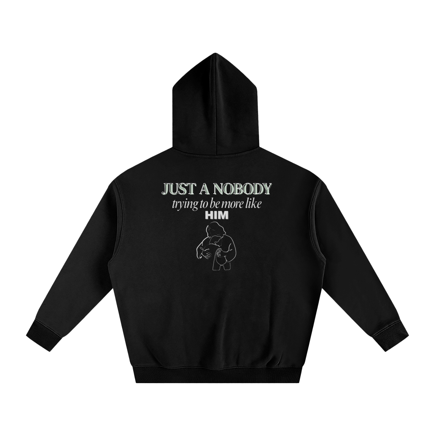 Black hoodie with text and graphic on the back against a white background. Text says 'Just a nobody trying to be more like him' with white outline graphic of Jesus embracing child