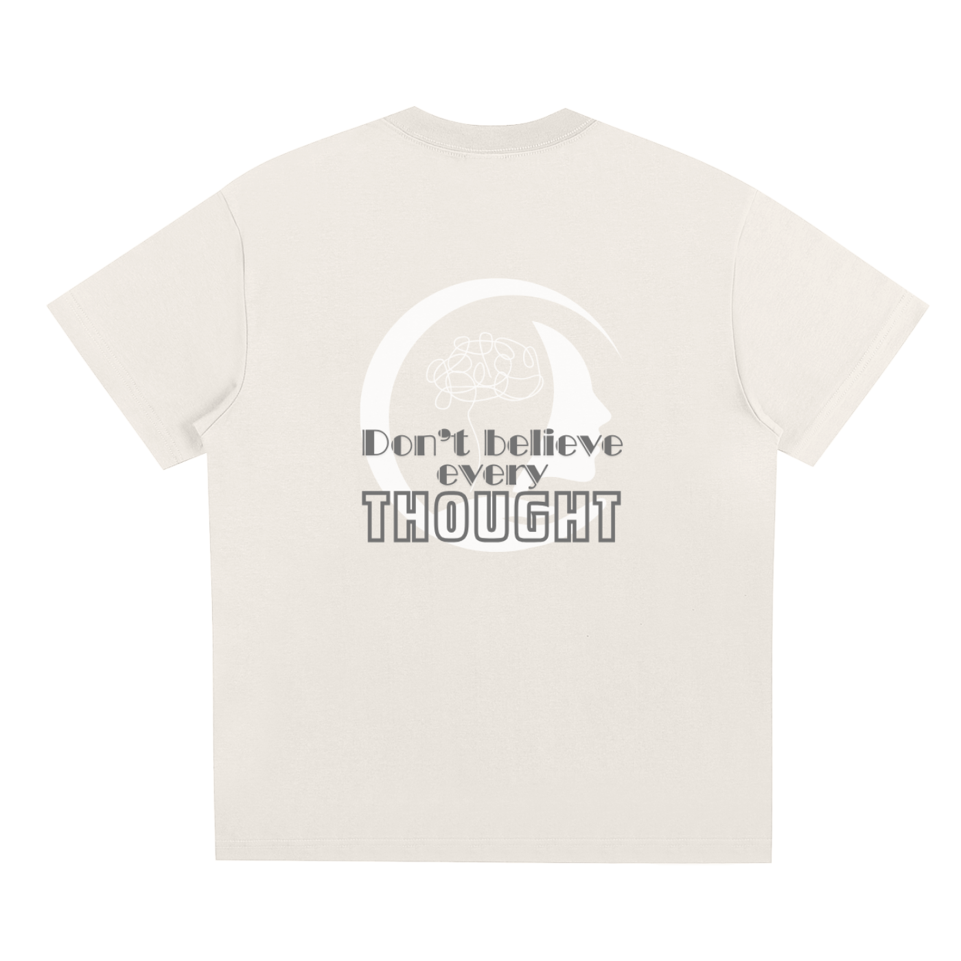 Cream t-shirt with white graphic design of a semi silhouette and mind scribbles, and 'Don't believe every thought' Gray text on a white background. 