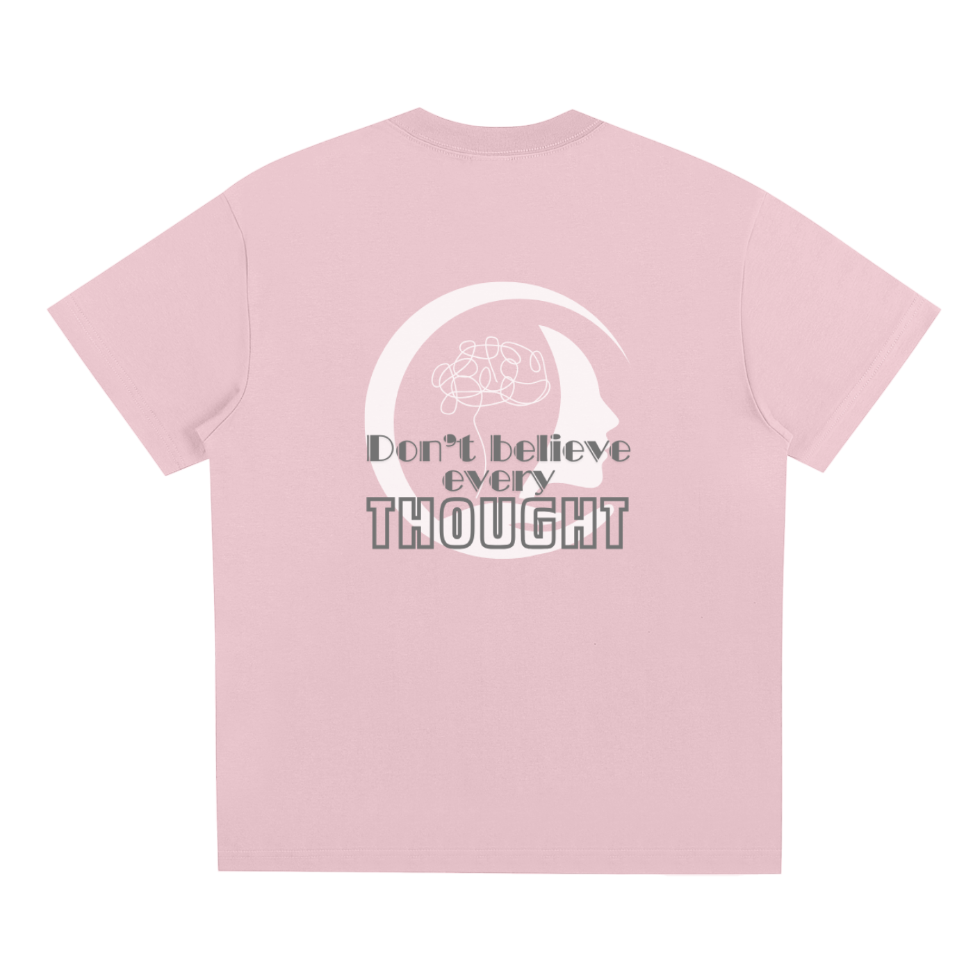 Pink t-shirt with white graphic design of a semi silhouette and mind scribbles, and 'Don't believe every thought' Gray text on a white background. 