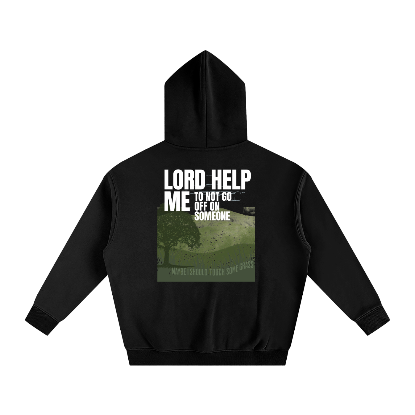 Black hoodie with text and graphic on the back, displayed on a white background. Text says 'lord help me to not go off on someone' and small printed 'maybe I should touch some grass' wording with a nature aesthetic.