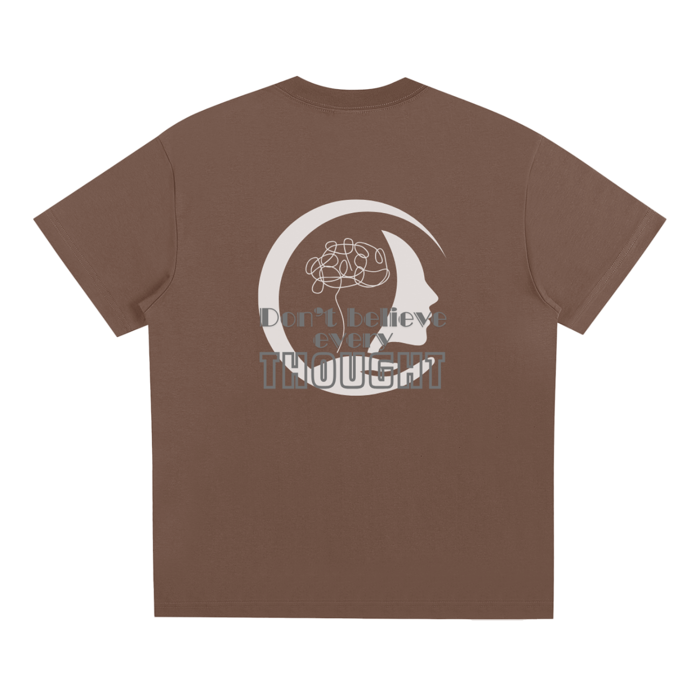 Brown t-shirt with white graphic design of a semi silhouette and mind scribbles, and 'Don't believe every thought' Gray text on a white background. 