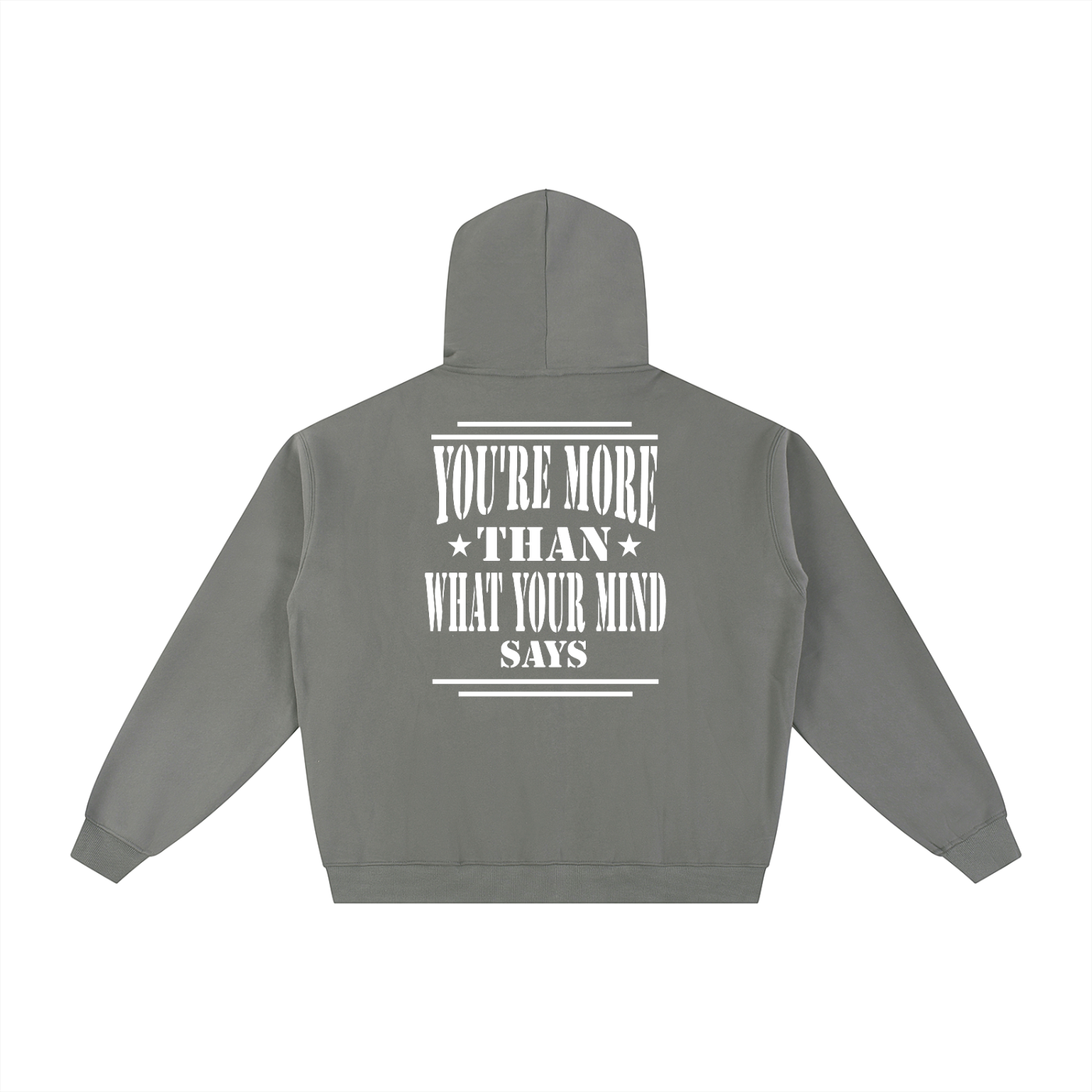 Back of Gray hoodie with 'You're more than what your mind says" text in white-military inspired design.
