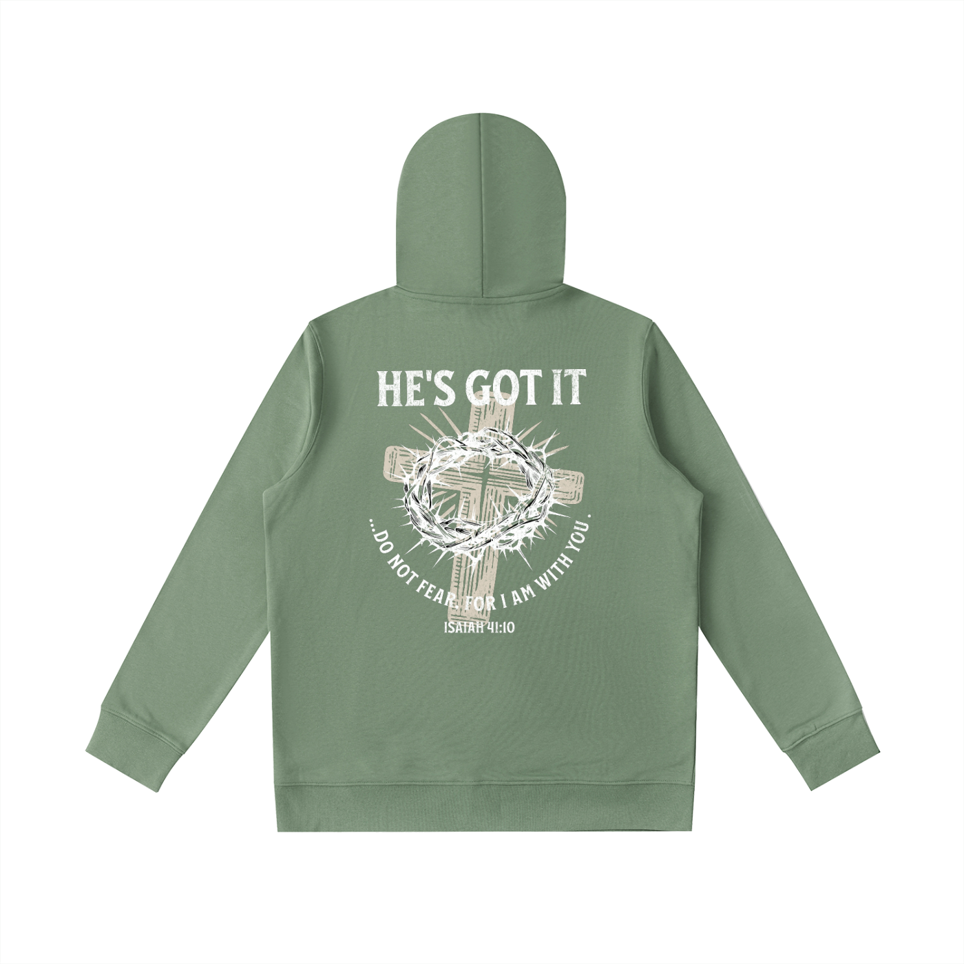 Green hoodie with cross and crown of thorns graphic design with text and on the back against a white background. Text says "He's got it...do not fear, for I am with you. Isaiah 41:10".