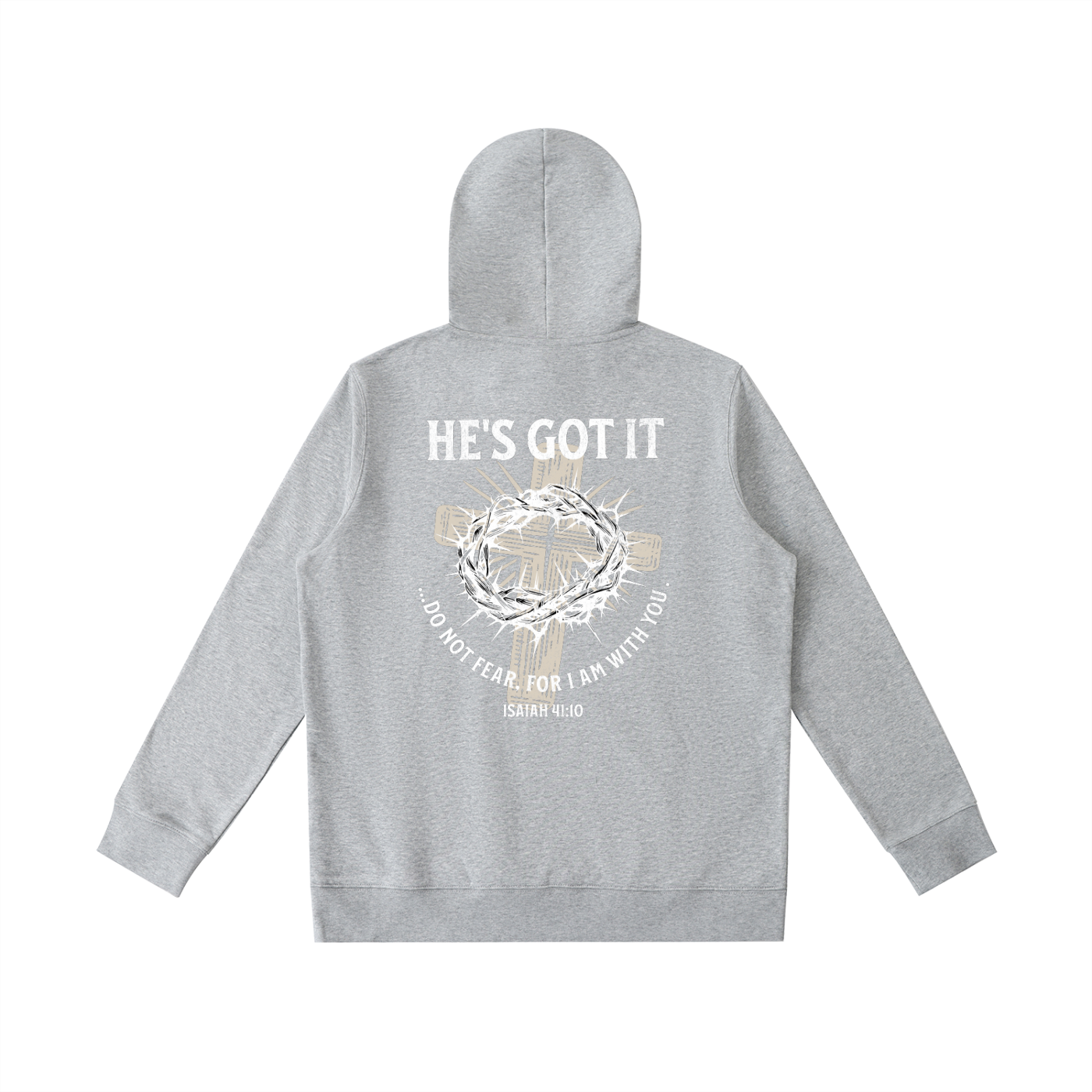 Light gray hoodie with cross and crown of thorns graphic design with text and on the back against a white background. Text says "He's got it...do not fear, for I am with you. Isaiah 41:10".