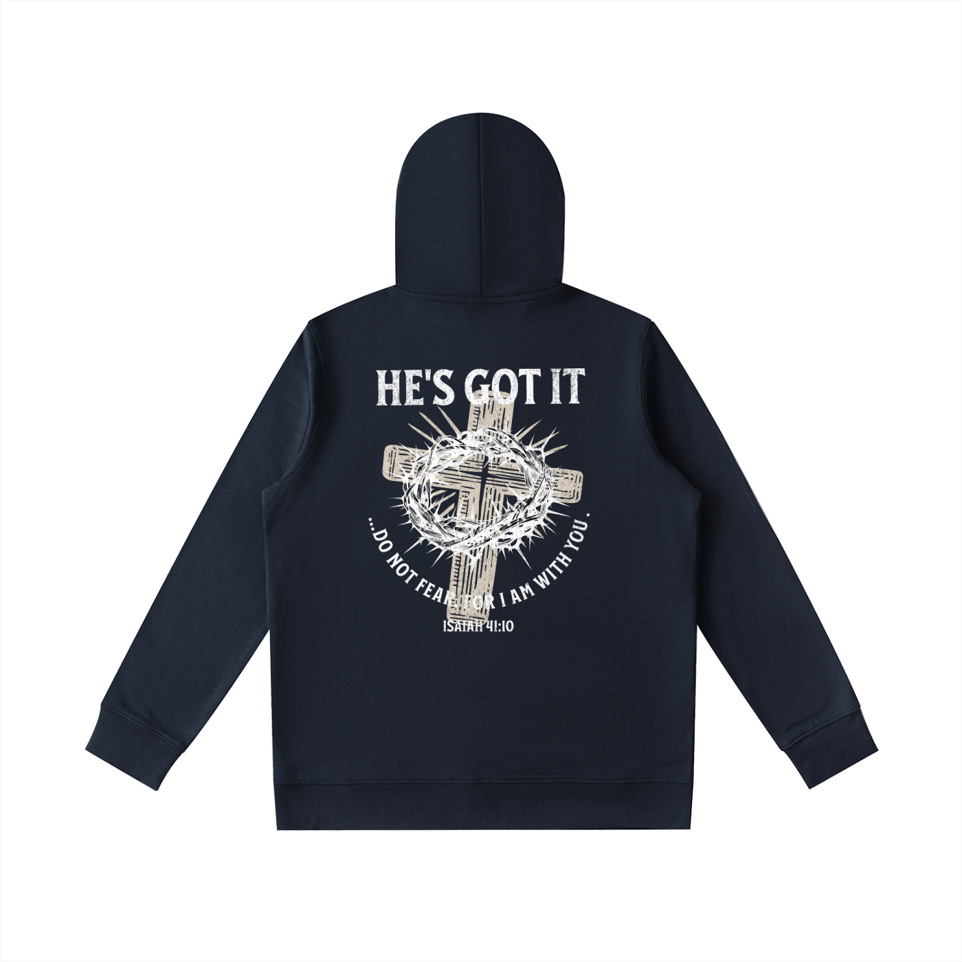 Navy hoodie with cross and crown of thorns graphic design with text and on the back against a white background. Text says "He's got it...do not fear, for I am with you. Isaiah 41:10".