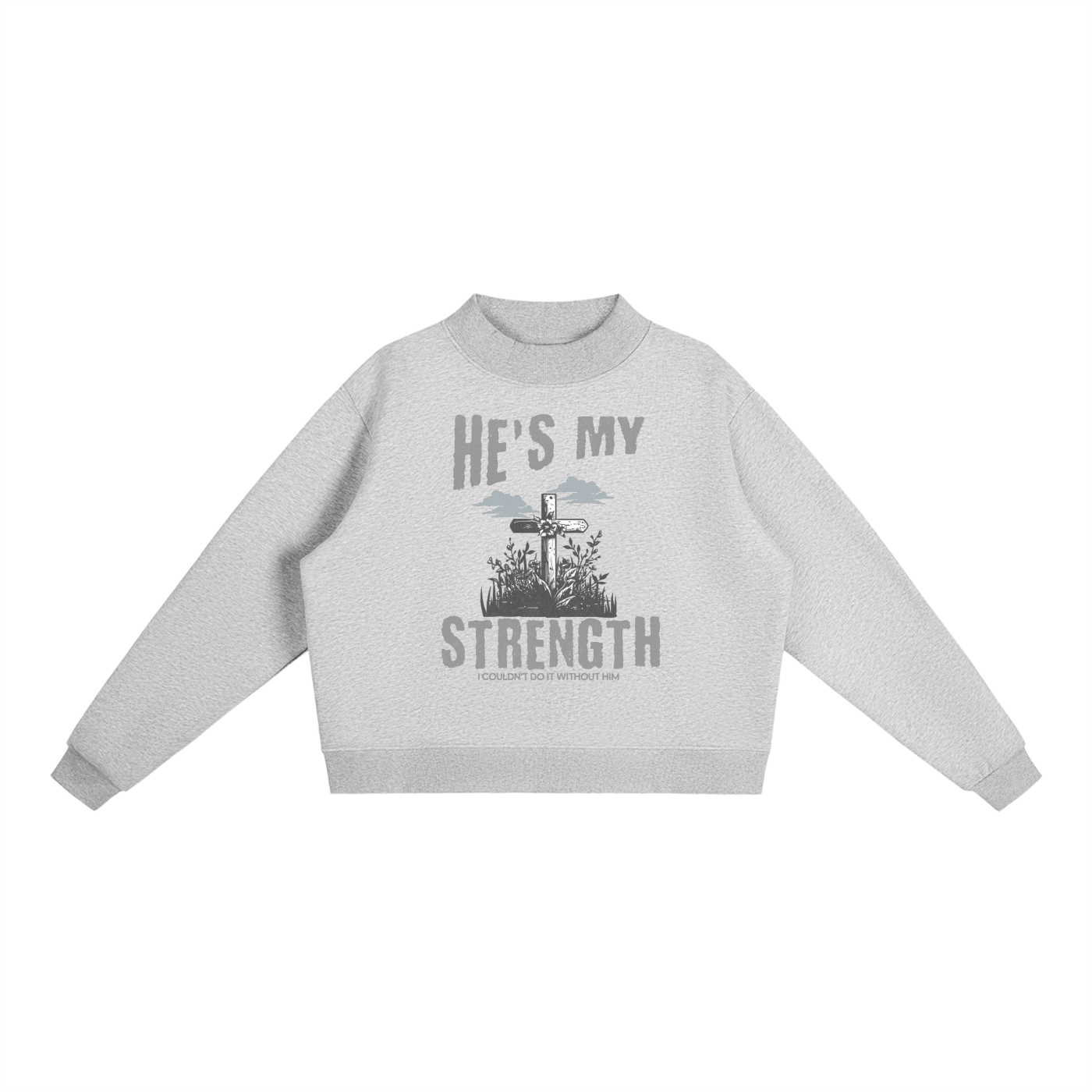 Light Gray sweatshirt with graphic design and text on a white background. "He's my strength" text with "I couldn't do it without him" smaller text. Graphic image of cross in a field of grass/flowers with clouds above.